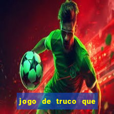 jogo de truco que ganha dinheiro de verdade